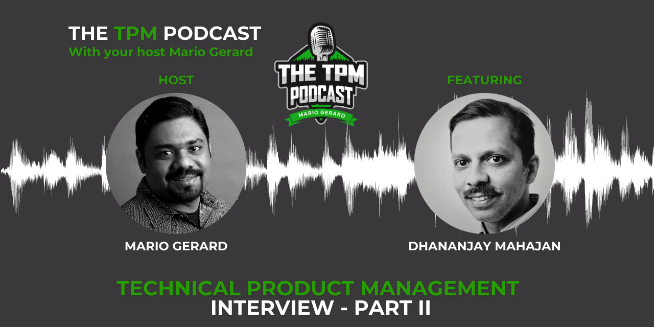 Technical Product Management Interview: With Dhananjay Mahajan – Part II