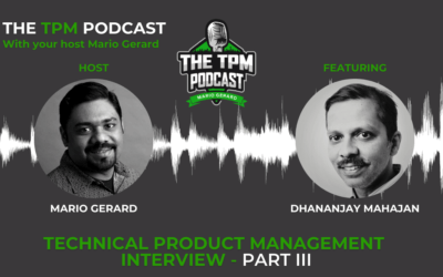 Technical Product Management Interview: With Dhananjay Mahajan – Part III