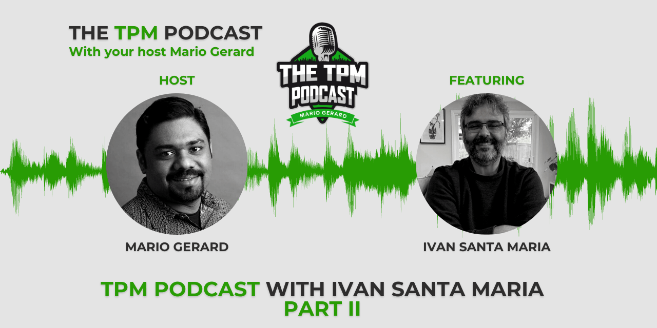 TPM Podcast with Ivan Santa Maria – Part II