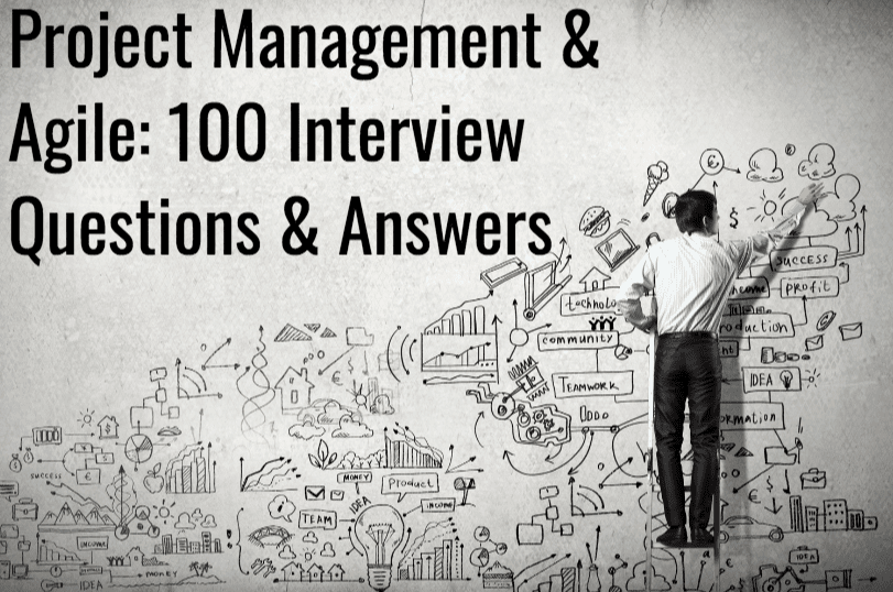 Project Management & Agile: 100 Interview Questions & Answers