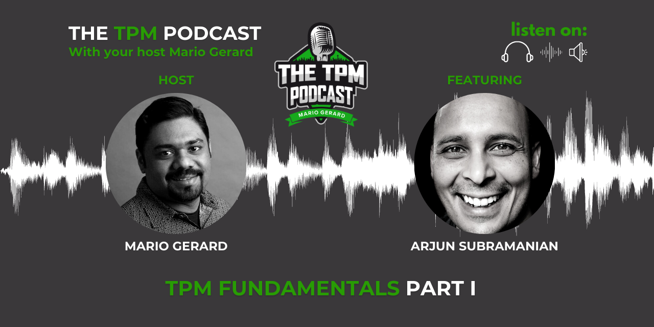 TPM Podcast With Arjun Subramanian: TPM Fundamentals – EP I Part I