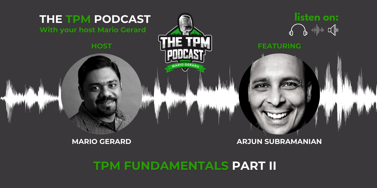 TPM Podcast With Arjun Subramanian: TPM Fundamentals – EP I Part II
